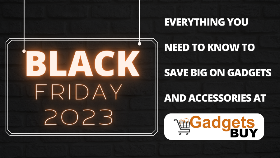 Black Friday 2023 Everything You Need to Know to Save Big on Gadgets and Accessories at GadgetsBuy